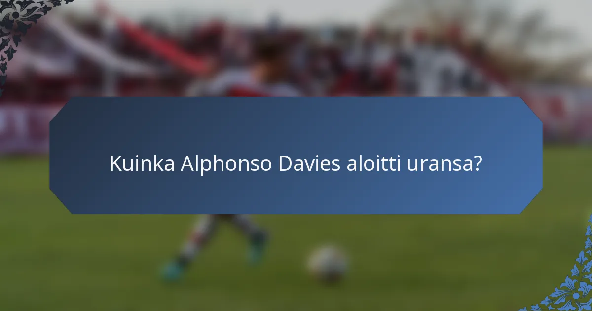 Kuinka Alphonso Davies aloitti uransa?