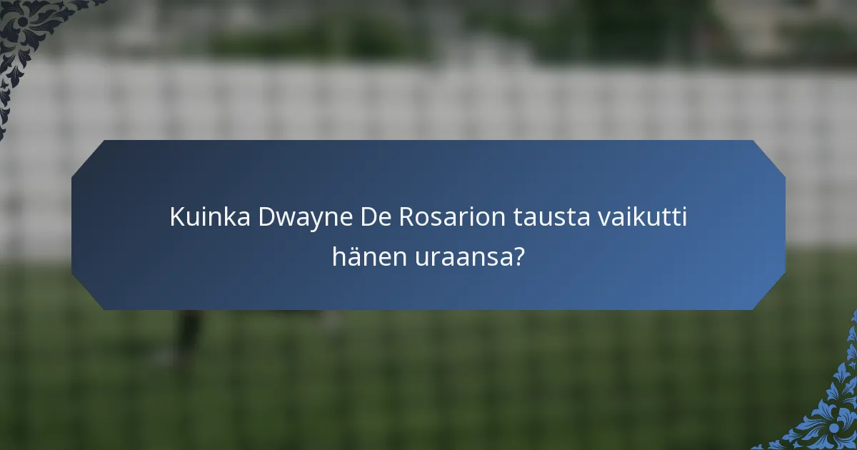 Kuinka Dwayne De Rosarion tausta vaikutti hänen uraansa?