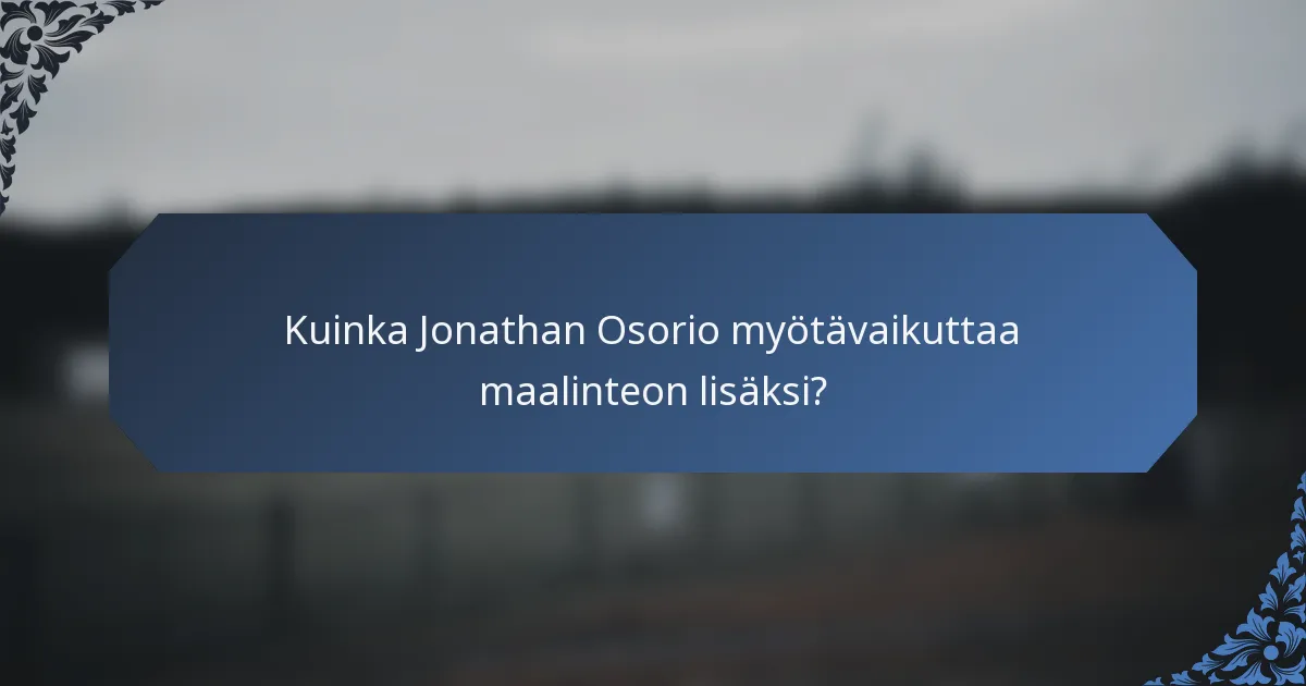 Kuinka Jonathan Osorio myötävaikuttaa maalinteon lisäksi?