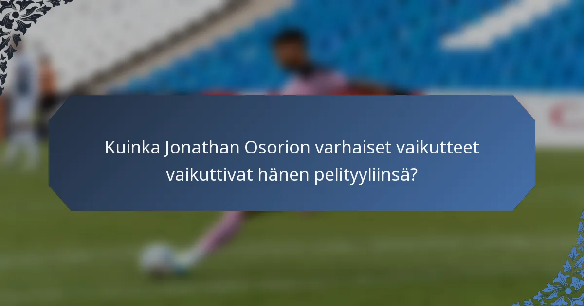 Kuinka Jonathan Osorion varhaiset vaikutteet vaikuttivat hänen pelityyliinsä?