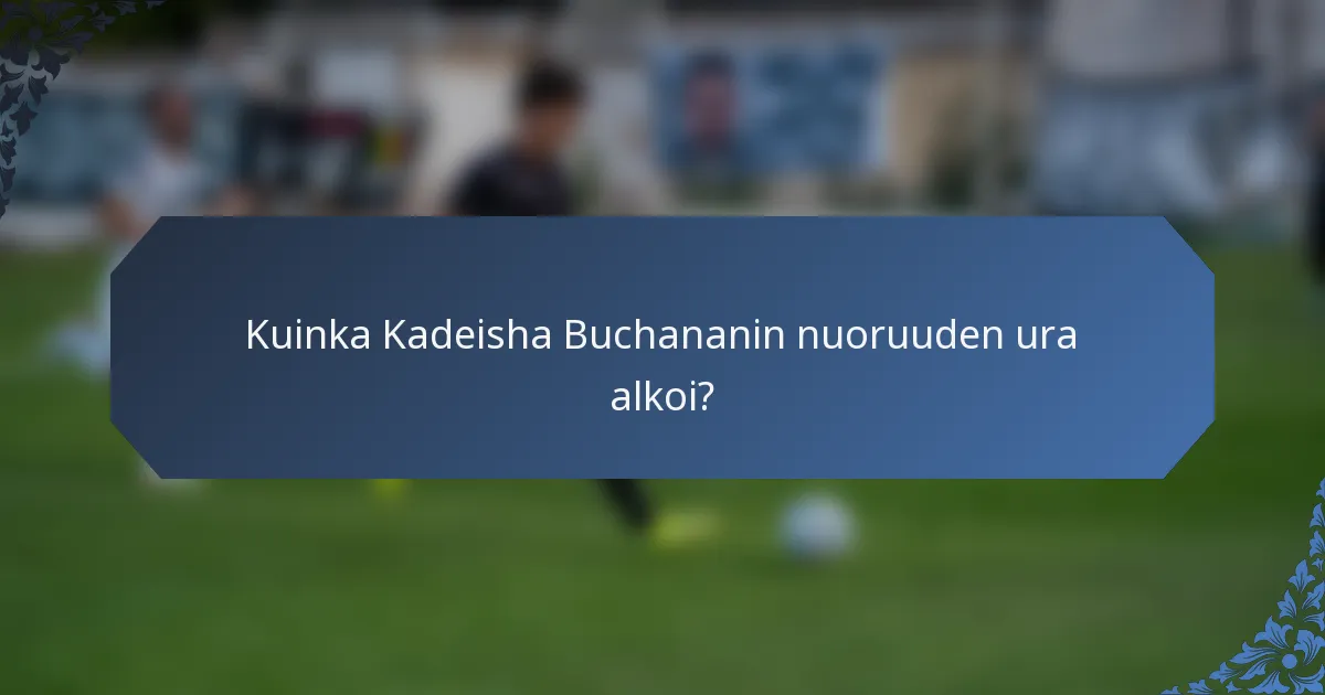 Kuinka Kadeisha Buchananin nuoruuden ura alkoi?