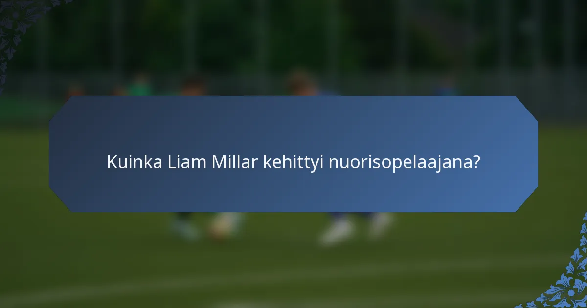 Kuinka Liam Millar kehittyi nuorisopelaajana?