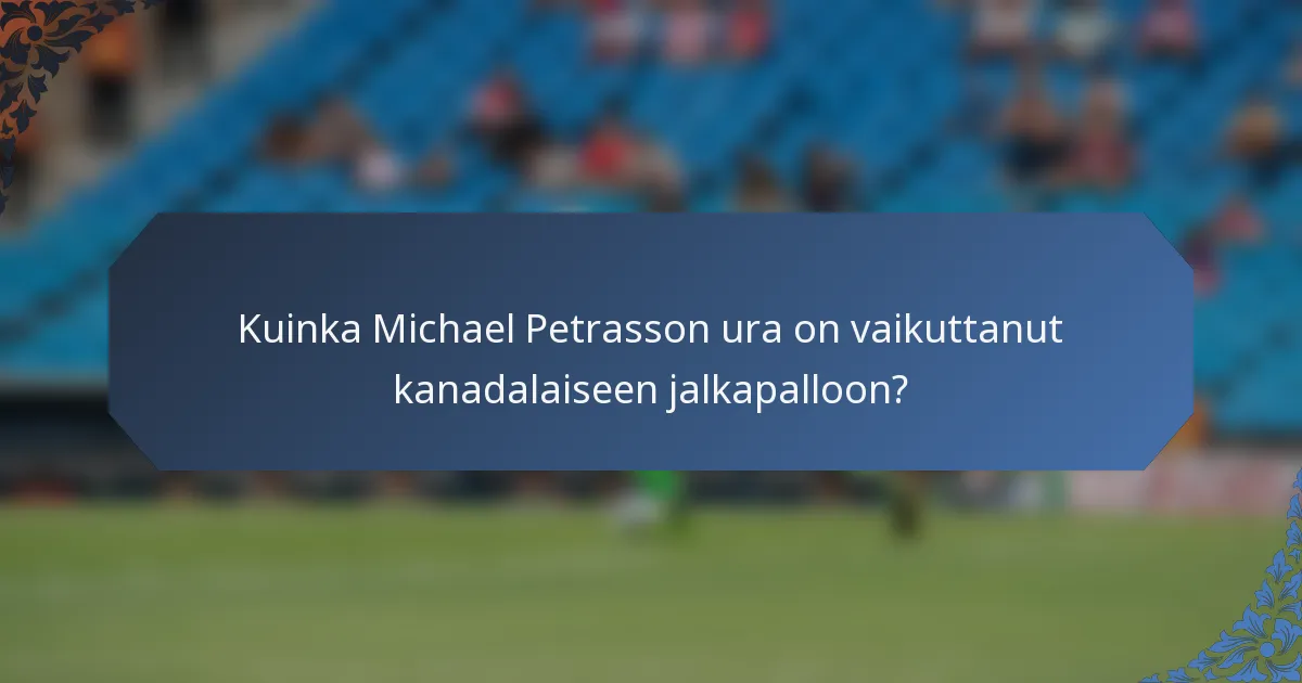 Kuinka Michael Petrasson ura on vaikuttanut kanadalaiseen jalkapalloon?