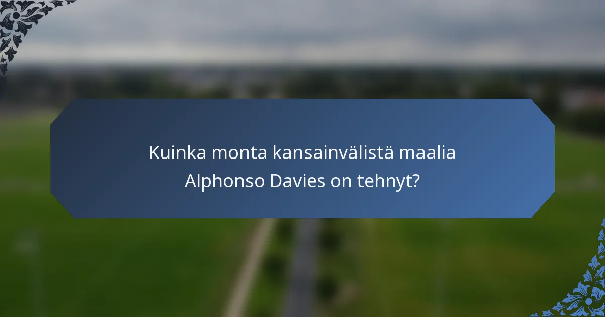 Kuinka monta kansainvälistä maalia Alphonso Davies on tehnyt?