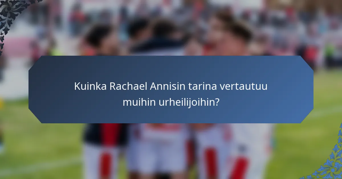 Kuinka Rachael Annisin tarina vertautuu muihin urheilijoihin?