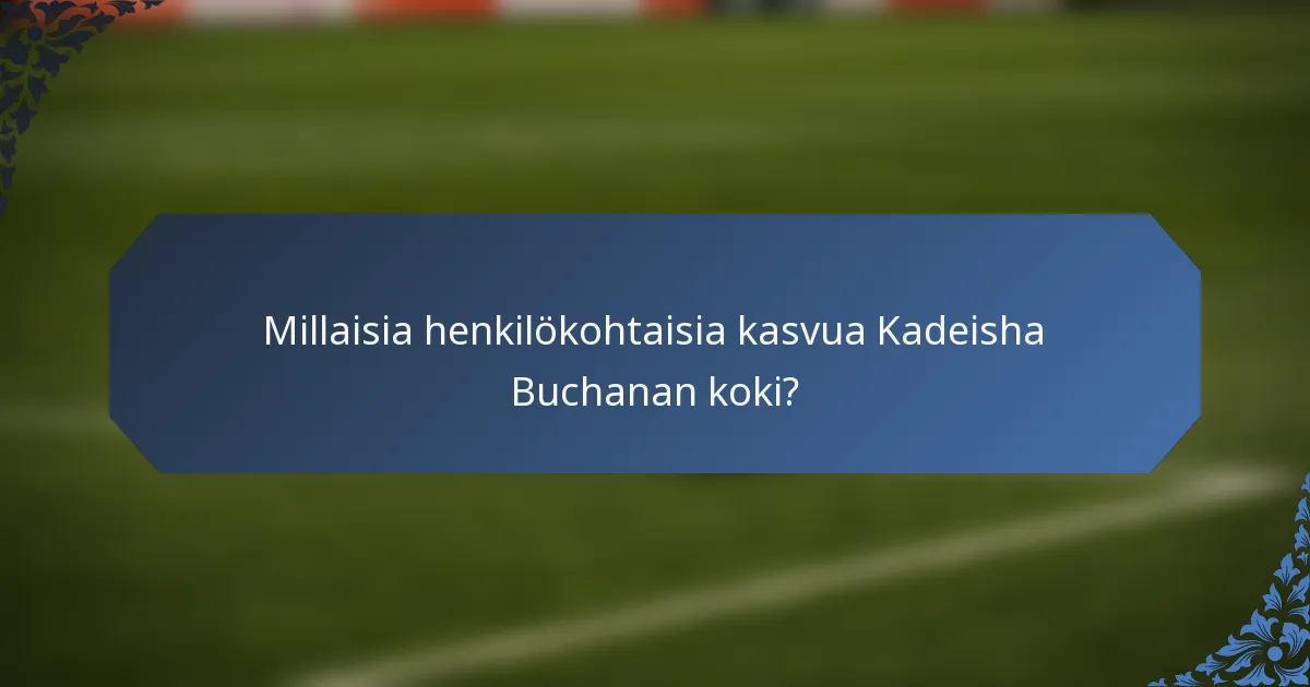 Millaisia henkilökohtaisia kasvua Kadeisha Buchanan koki?