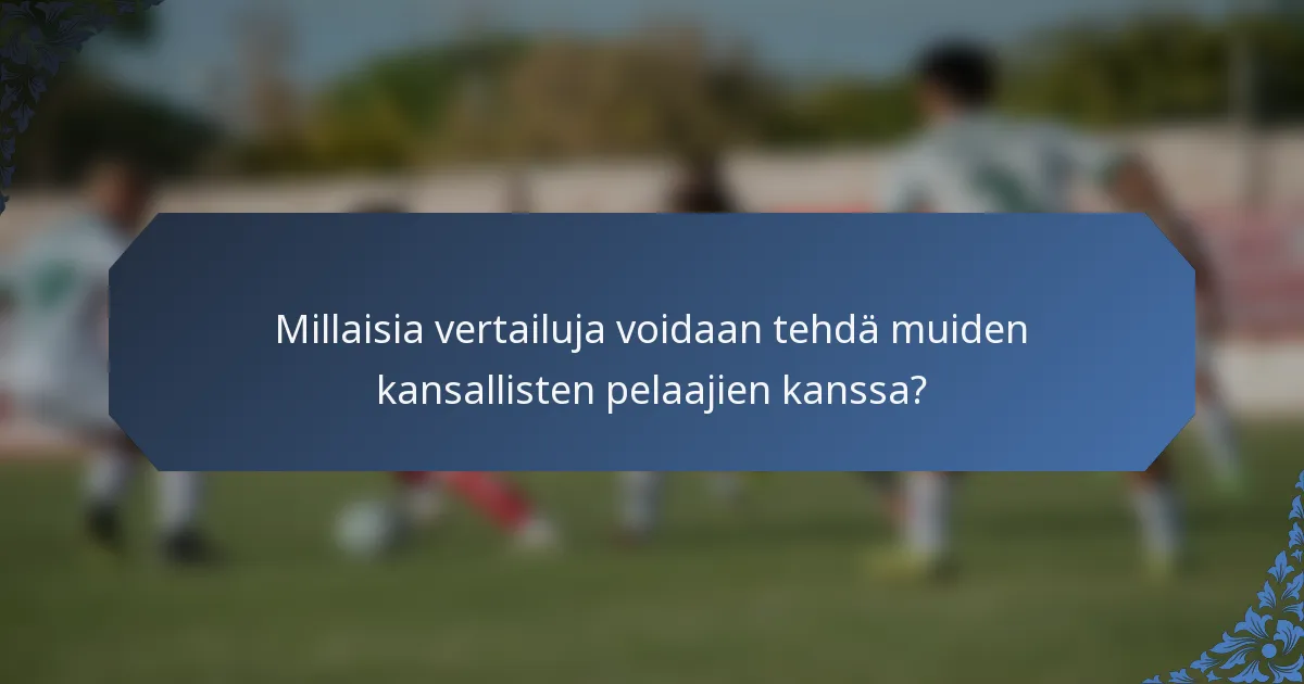 Millaisia vertailuja voidaan tehdä muiden kansallisten pelaajien kanssa?