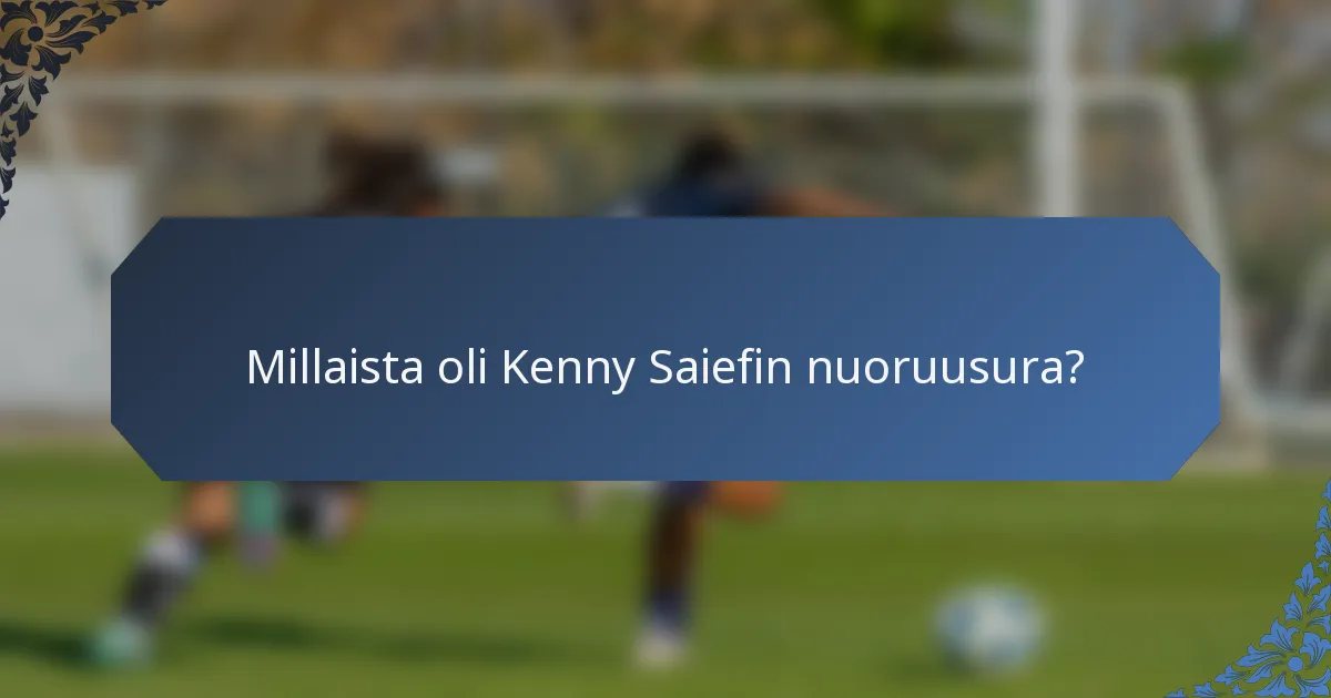 Millaista oli Kenny Saiefin nuoruusura?