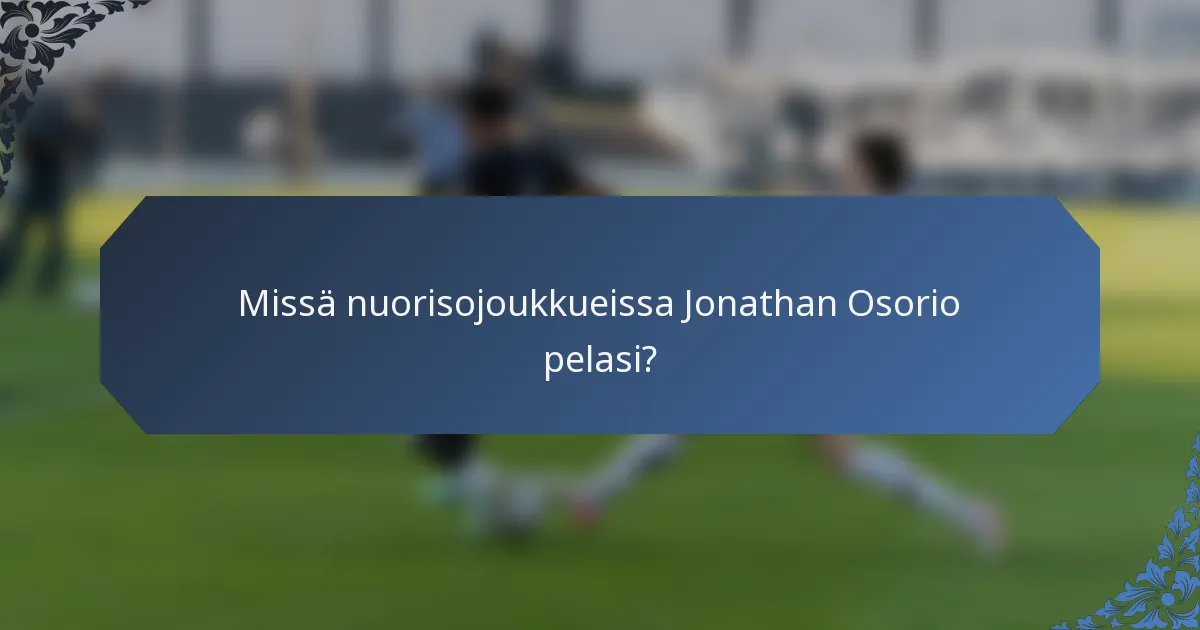 Missä nuorisojoukkueissa Jonathan Osorio pelasi?