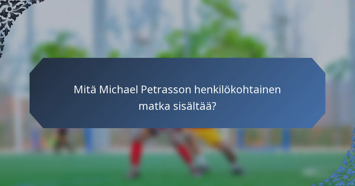 Mitä Michael Petrasson henkilökohtainen matka sisältää?