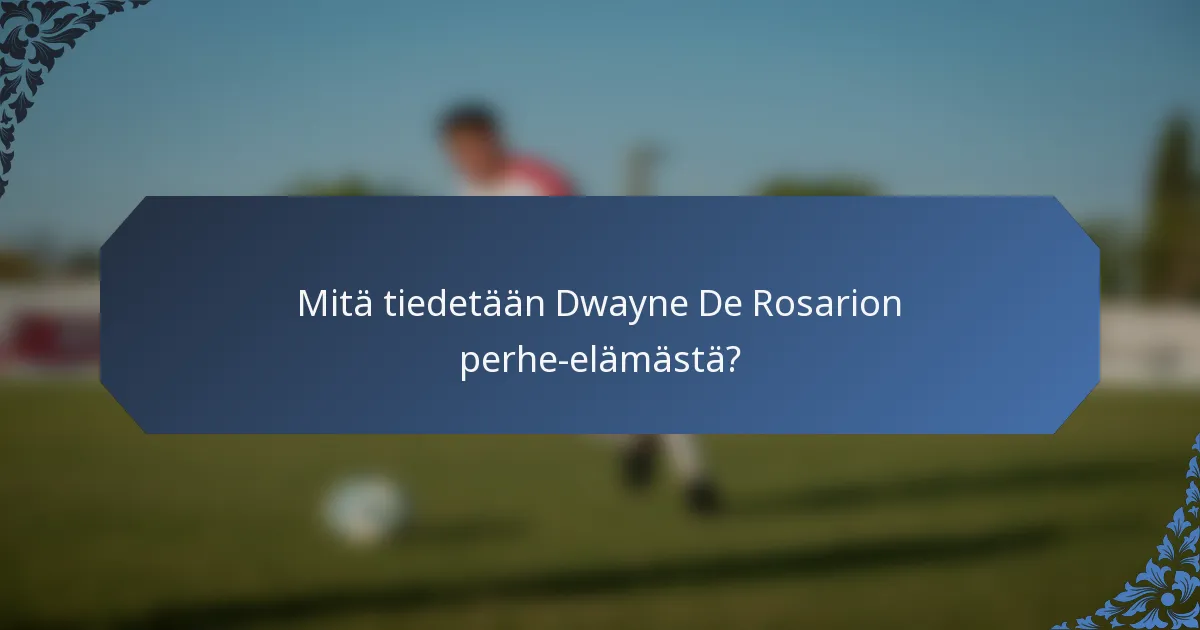Mitä tiedetään Dwayne De Rosarion perhe-elämästä?