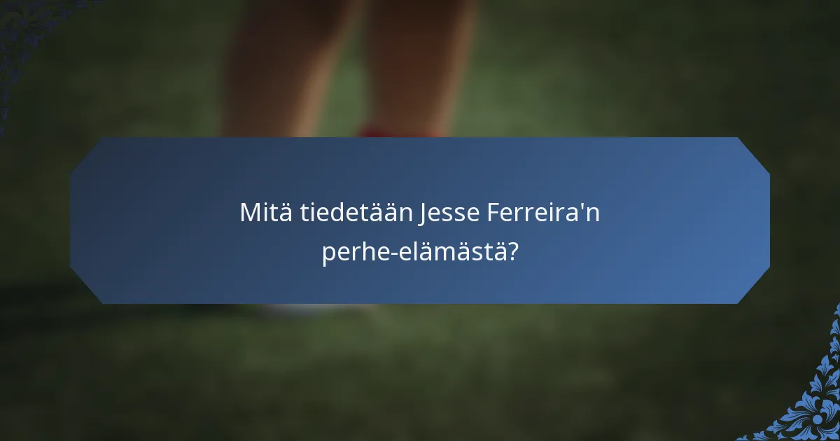 Mitä tiedetään Jesse Ferreira'n perhe-elämästä?