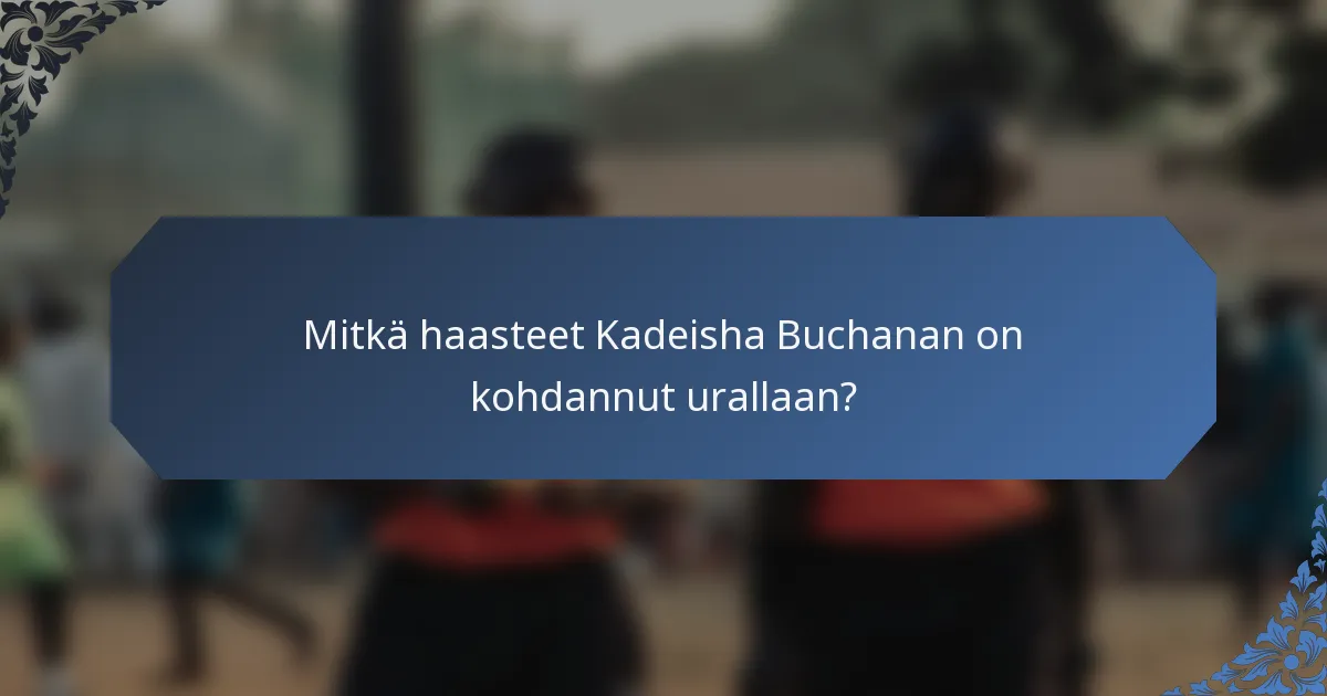 Mitkä haasteet Kadeisha Buchanan on kohdannut urallaan?