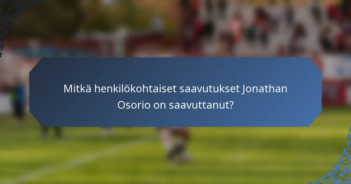 Mitkä henkilökohtaiset saavutukset Jonathan Osorio on saavuttanut?