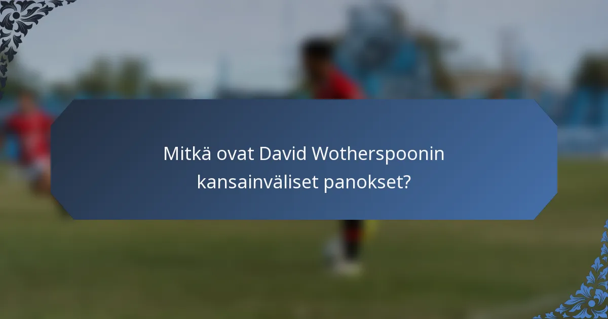 Mitkä ovat David Wotherspoonin kansainväliset panokset?