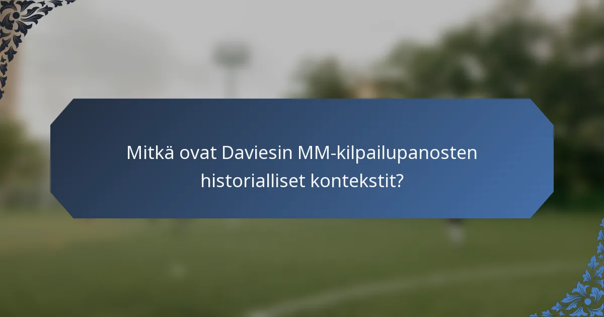 Mitkä ovat Daviesin MM-kilpailupanosten historialliset kontekstit?