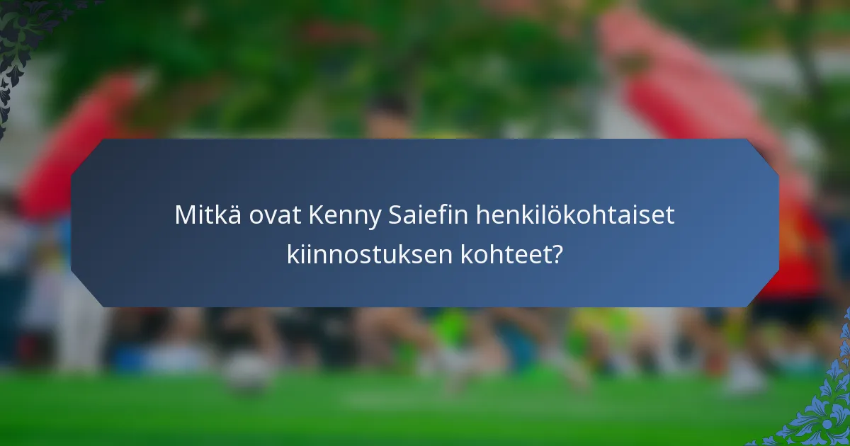 Mitkä ovat Kenny Saiefin henkilökohtaiset kiinnostuksen kohteet?