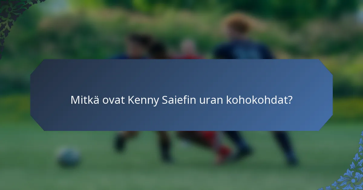 Mitkä ovat Kenny Saiefin uran kohokohdat?