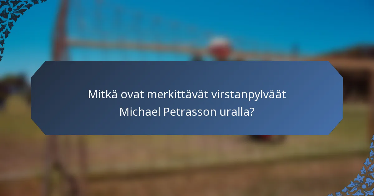 Mitkä ovat merkittävät virstanpylväät Michael Petrasson uralla?