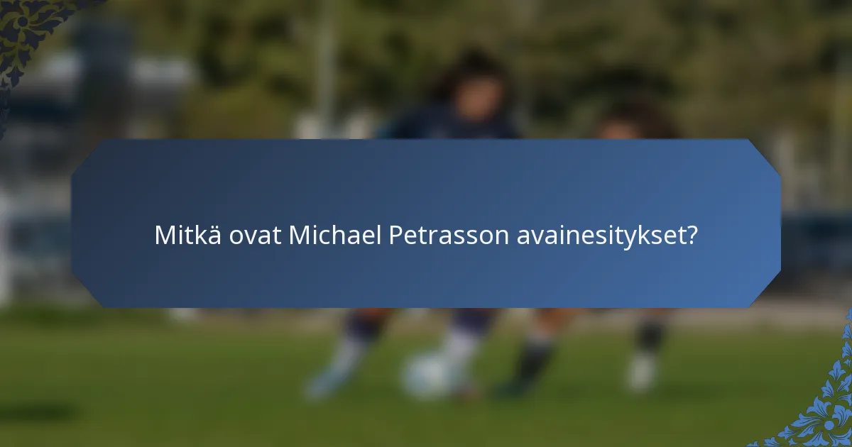 Mitkä ovat Michael Petrasson avainesitykset?