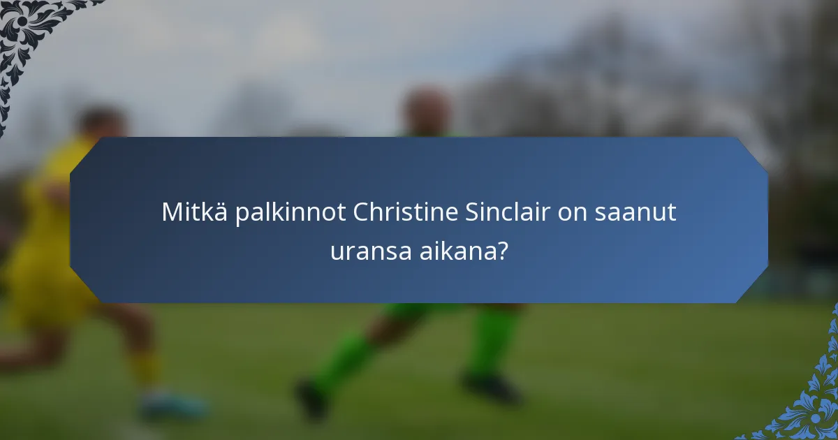 Mitkä palkinnot Christine Sinclair on saanut uransa aikana?