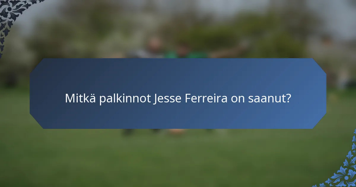 Mitkä palkinnot Jesse Ferreira on saanut?