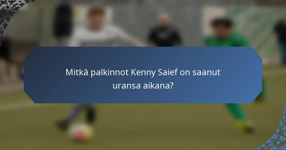 Mitkä palkinnot Kenny Saief on saanut uransa aikana?